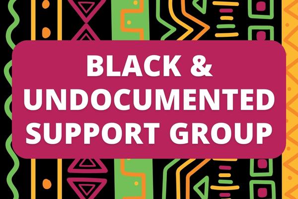 Black & Undocumented Support Group