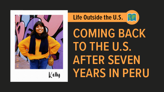 "Coming Back to the U.S. After Seven Years in Peru"