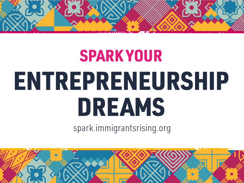 Spark Your Entrepreneurship Dreams at spark.immigrantsrising.org